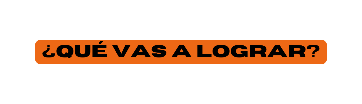 QUÉ VAS A LOGRAR